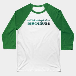 Will talk at length about dinosaurs (green gradient text) Baseball T-Shirt